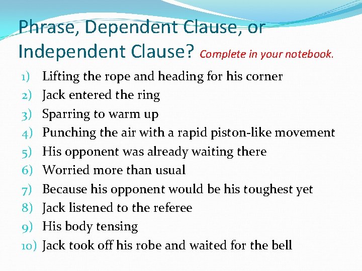 Phrase, Dependent Clause, or Independent Clause? Complete in your notebook. 1) 2) 3) 4)