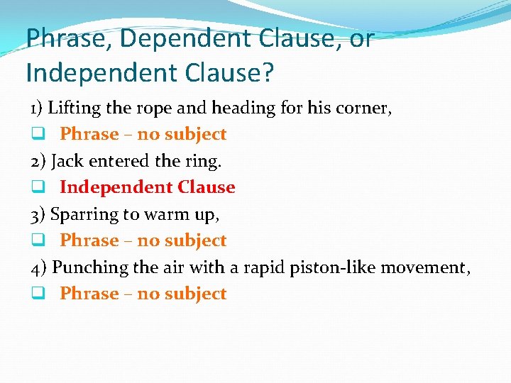 Phrase, Dependent Clause, or Independent Clause? 1) Lifting the rope and heading for his