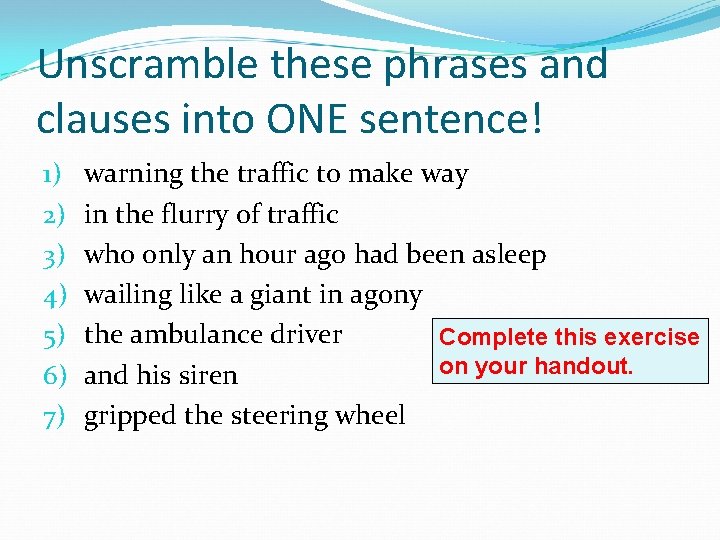 Unscramble these phrases and clauses into ONE sentence! 1) 2) 3) 4) 5) 6)