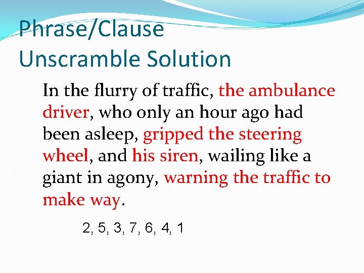 Phrase/Clause Unscramble Solution In the flurry of traffic, the ambulance driver, who only an