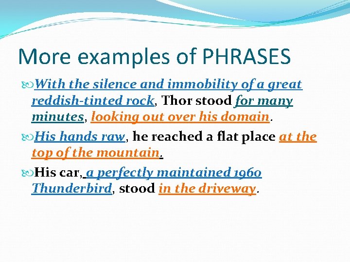 More examples of PHRASES With the silence and immobility of a great reddish-tinted rock,