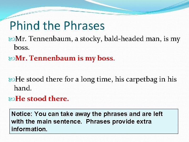 Phind the Phrases Mr. Tennenbaum, a stocky, bald-headed man, is my boss. Mr. Tennenbaum