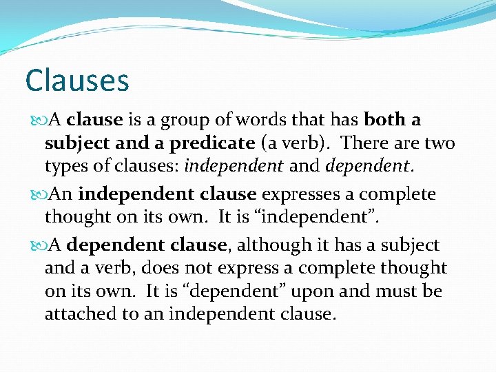 Clauses A clause is a group of words that has both a subject and