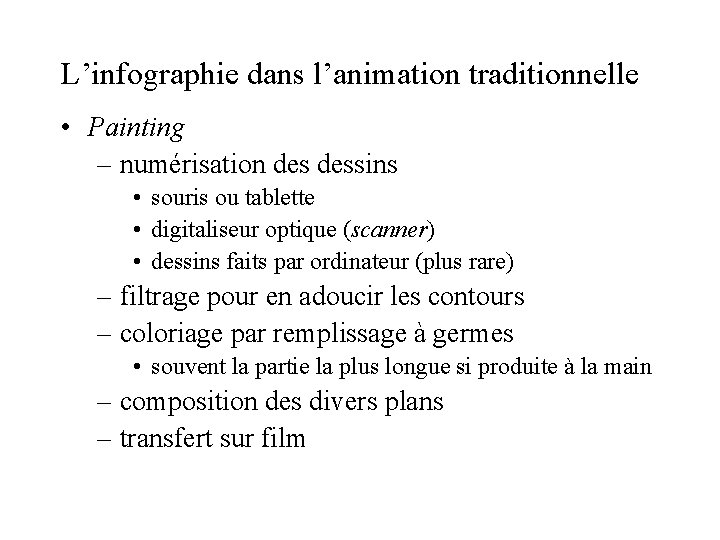 L’infographie dans l’animation traditionnelle • Painting – numérisation dessins • souris ou tablette • L’infographie dans l’animation traditionnelle • Painting – numérisation dessins • souris ou tablette •