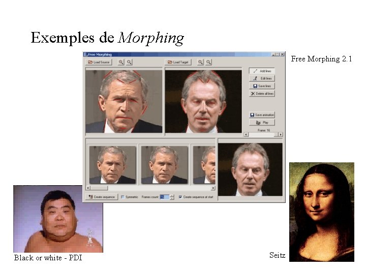 Exemples de Morphing Free Morphing 2. 1 Black or white - PDI Seitz Exemples de Morphing Free Morphing 2. 1 Black or white - PDI Seitz