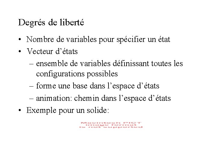 Degrés de liberté • Nombre de variables pour spécifier un état • Vecteur d’états Degrés de liberté • Nombre de variables pour spécifier un état • Vecteur d’états