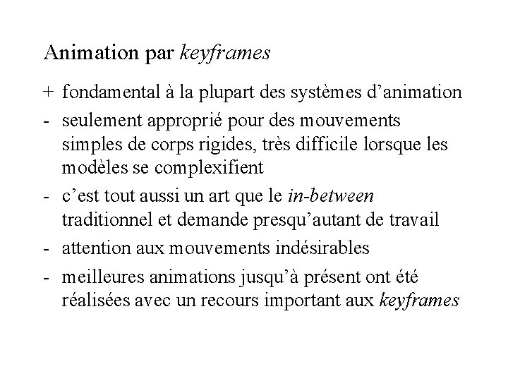 Animation par keyframes + fondamental à la plupart des systèmes d’animation - seulement approprié Animation par keyframes + fondamental à la plupart des systèmes d’animation - seulement approprié