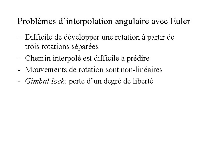 Problèmes d’interpolation angulaire avec Euler - Difficile de développer une rotation à partir de Problèmes d’interpolation angulaire avec Euler - Difficile de développer une rotation à partir de