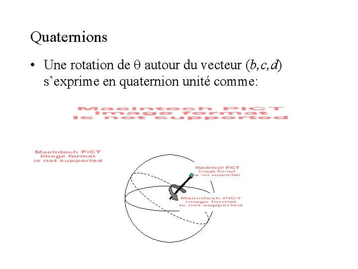 Quaternions • Une rotation de q autour du vecteur (b, c, d) s’exprime en Quaternions • Une rotation de q autour du vecteur (b, c, d) s’exprime en