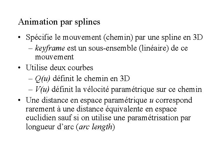 Animation par splines • Spécifie le mouvement (chemin) par une spline en 3 D Animation par splines • Spécifie le mouvement (chemin) par une spline en 3 D