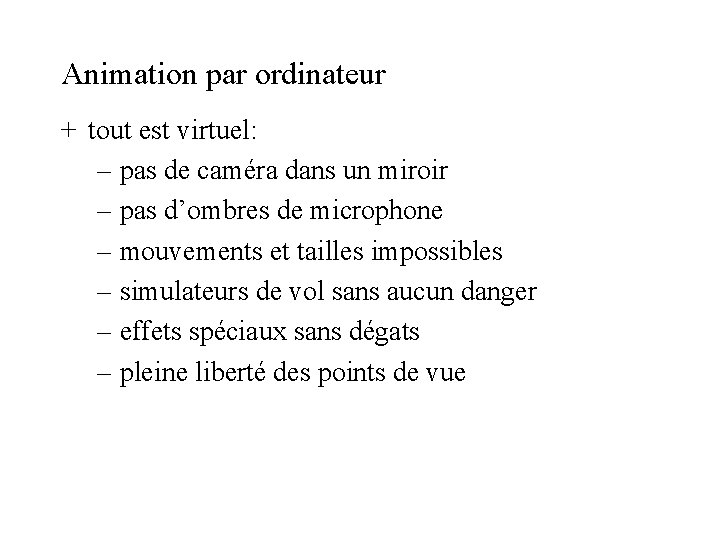 Animation par ordinateur + tout est virtuel: – pas de caméra dans un miroir Animation par ordinateur + tout est virtuel: – pas de caméra dans un miroir