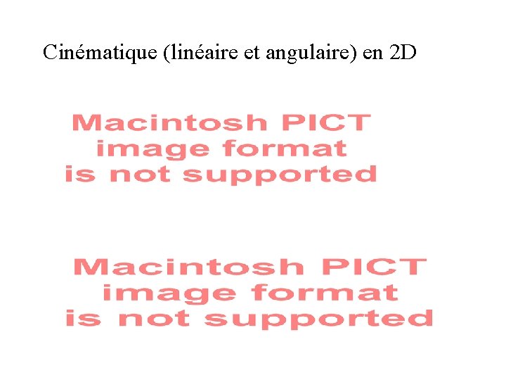 Cinématique (linéaire et angulaire) en 2 D Cinématique (linéaire et angulaire) en 2 D