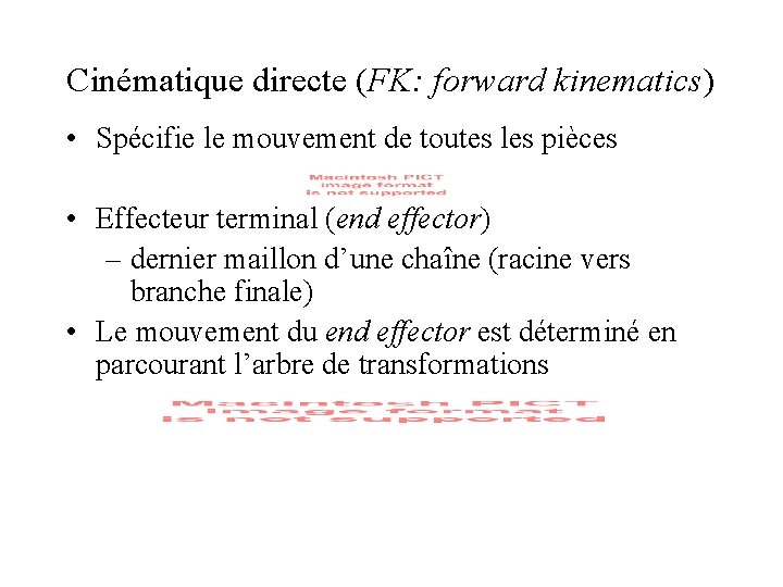 Cinématique directe (FK: forward kinematics) • Spécifie le mouvement de toutes les pièces • Cinématique directe (FK: forward kinematics) • Spécifie le mouvement de toutes les pièces •