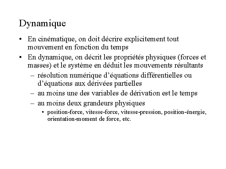 Dynamique • En cinématique, on doit décrire explicitement tout mouvement en fonction du temps Dynamique • En cinématique, on doit décrire explicitement tout mouvement en fonction du temps