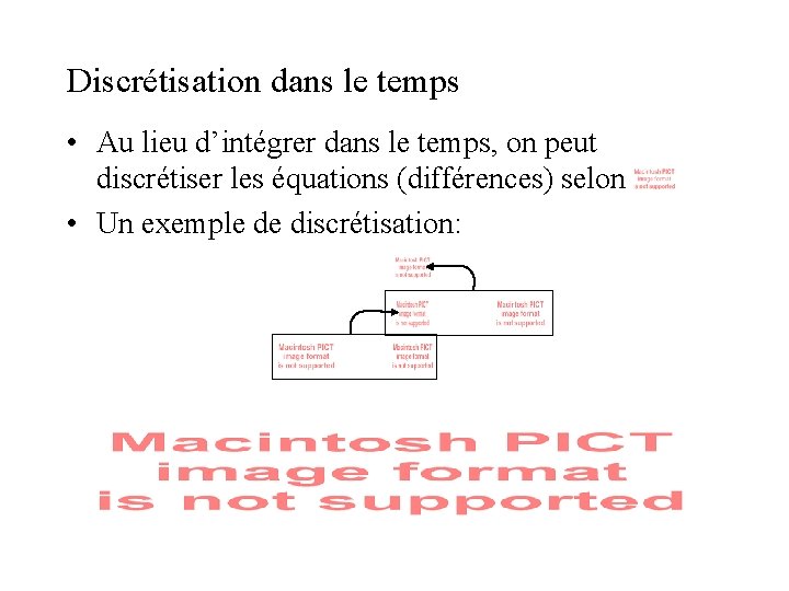 Discrétisation dans le temps • Au lieu d’intégrer dans le temps, on peut discrétiser Discrétisation dans le temps • Au lieu d’intégrer dans le temps, on peut discrétiser