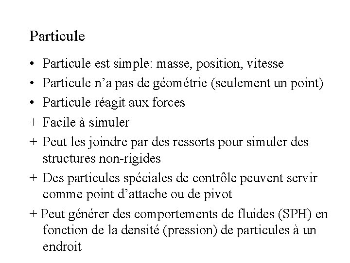 Particule • • • + + Particule est simple: masse, position, vitesse Particule n’a Particule • • • + + Particule est simple: masse, position, vitesse Particule n’a