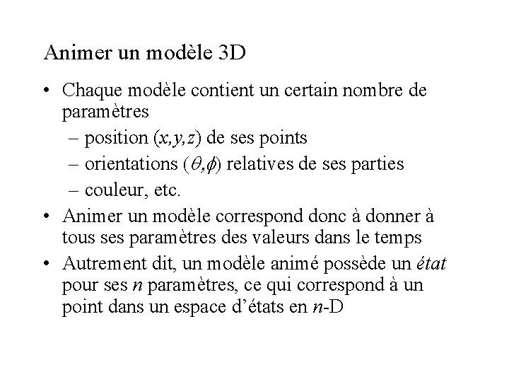 Animer un modèle 3 D • Chaque modèle contient un certain nombre de paramètres Animer un modèle 3 D • Chaque modèle contient un certain nombre de paramètres