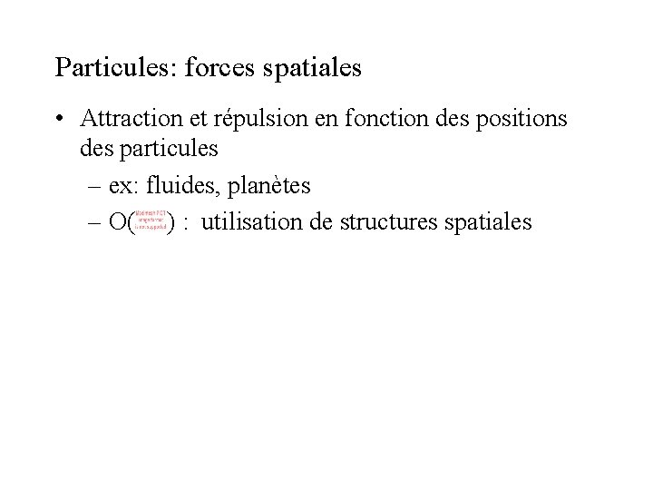Particules: forces spatiales • Attraction et répulsion en fonction des positions des particules – Particules: forces spatiales • Attraction et répulsion en fonction des positions des particules –