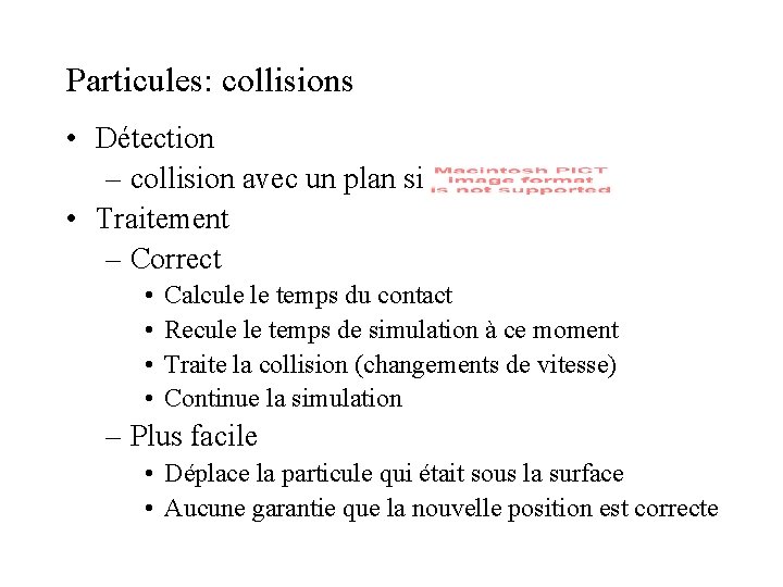 Particules: collisions • Détection – collision avec un plan si • Traitement – Correct Particules: collisions • Détection – collision avec un plan si • Traitement – Correct