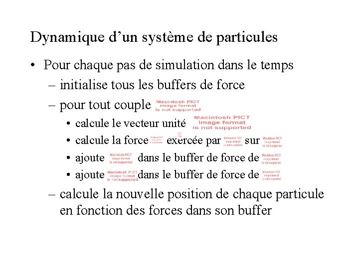 Dynamique d’un système de particules • Pour chaque pas de simulation dans le temps Dynamique d’un système de particules • Pour chaque pas de simulation dans le temps