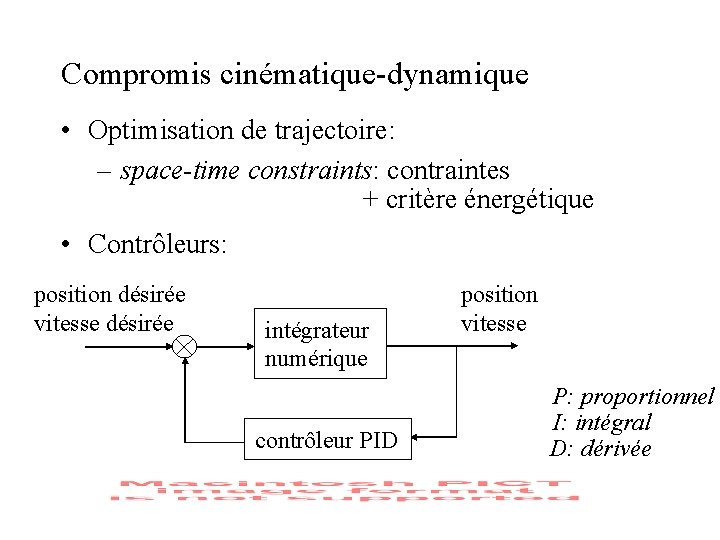 Compromis cinématique-dynamique • Optimisation de trajectoire: – space-time constraints: contraintes + critère énergétique • Compromis cinématique-dynamique • Optimisation de trajectoire: – space-time constraints: contraintes + critère énergétique •