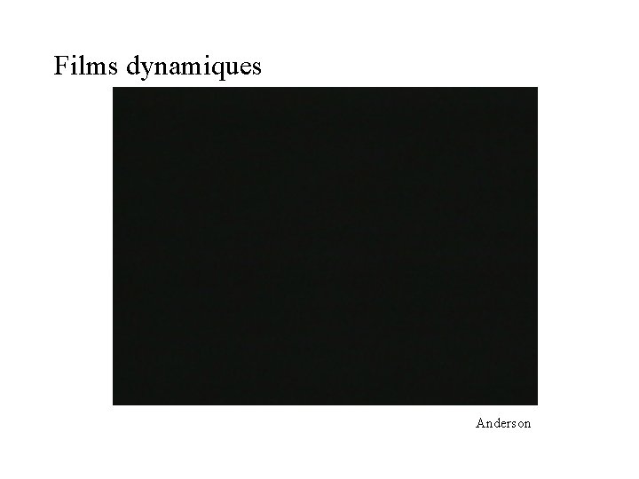 Films dynamiques Anderson Films dynamiques Anderson