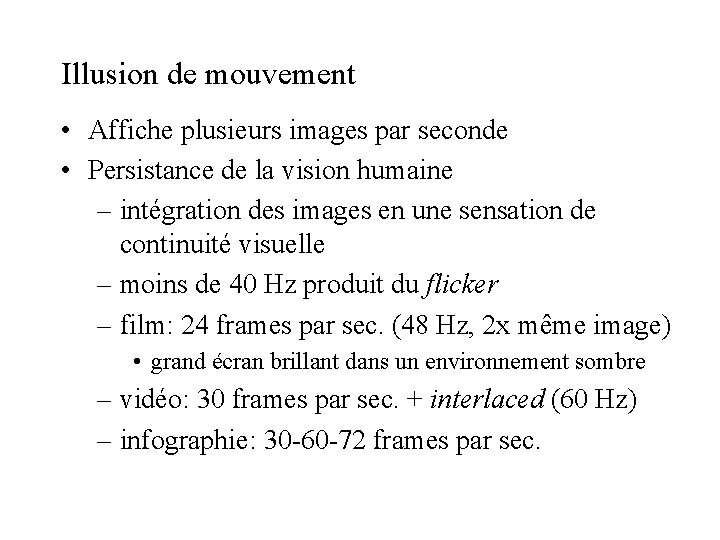 Illusion de mouvement • Affiche plusieurs images par seconde • Persistance de la vision Illusion de mouvement • Affiche plusieurs images par seconde • Persistance de la vision