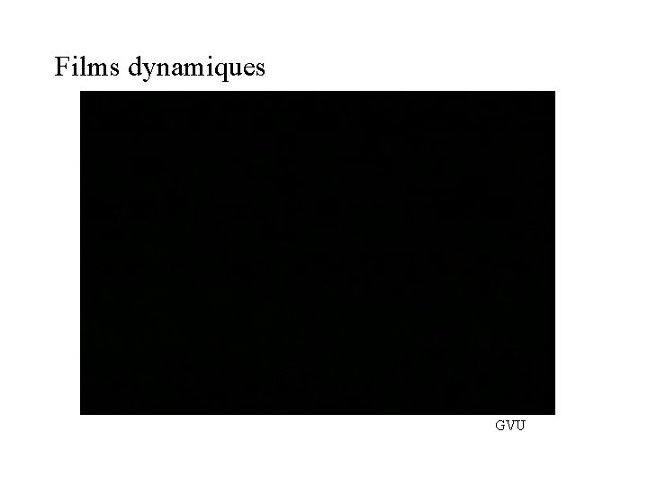 Films dynamiques GVU Films dynamiques GVU