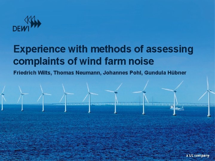 Experience with methods of assessing complaints of wind farm noise Friedrich Wilts, Thomas Neumann, Experience with methods of assessing complaints of wind farm noise Friedrich Wilts, Thomas Neumann,