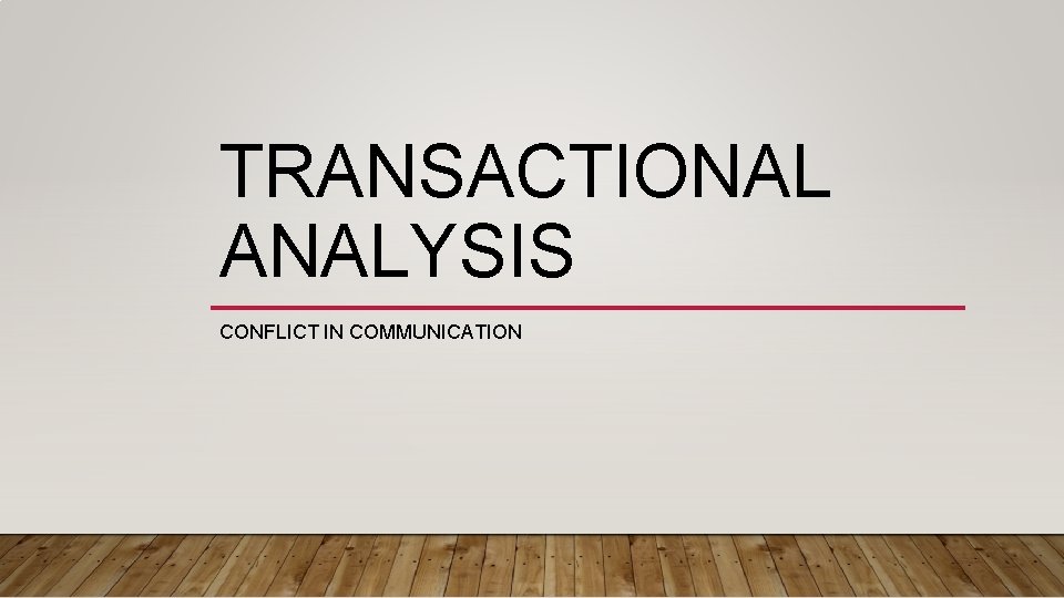 TRANSACTIONAL ANALYSIS CONFLICT IN COMMUNICATION 