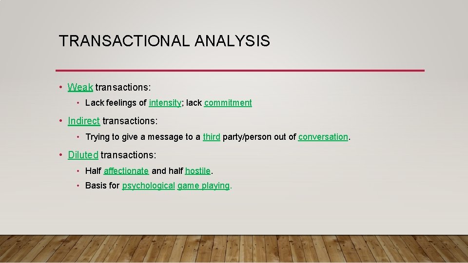 TRANSACTIONAL ANALYSIS • Weak transactions: • Lack feelings of intensity; lack commitment • Indirect