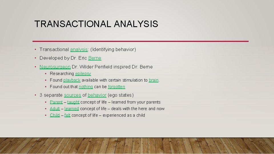 TRANSACTIONAL ANALYSIS • Transactional analysis: (Identifying behavior) • Developed by Dr. Eric Berne •