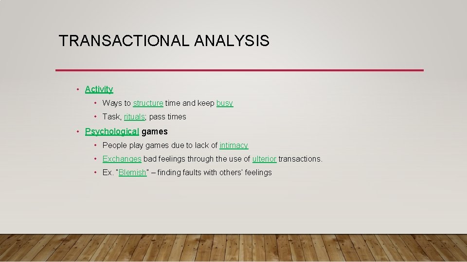 TRANSACTIONAL ANALYSIS • Activity • Ways to structure time and keep busy • Task,