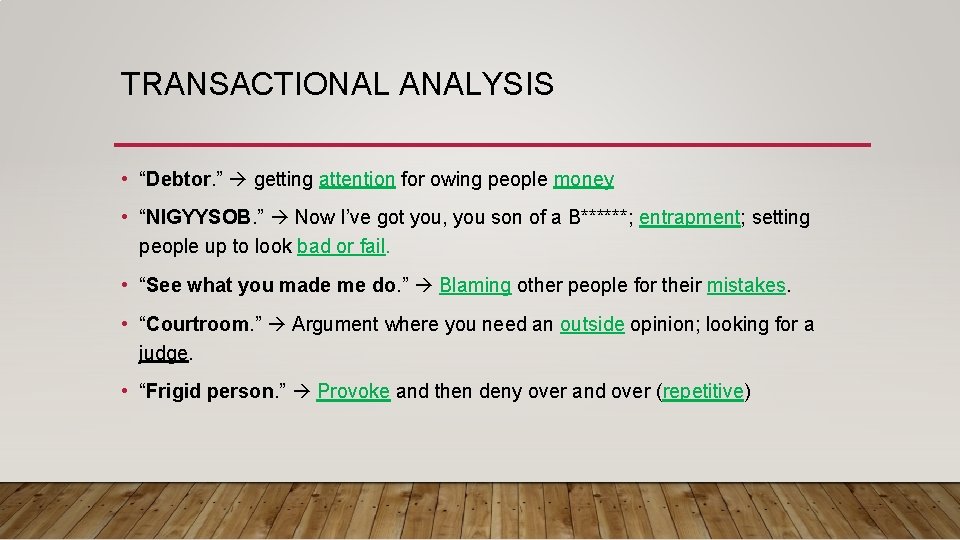 TRANSACTIONAL ANALYSIS • “Debtor. ” getting attention for owing people money • “NIGYYSOB. ”