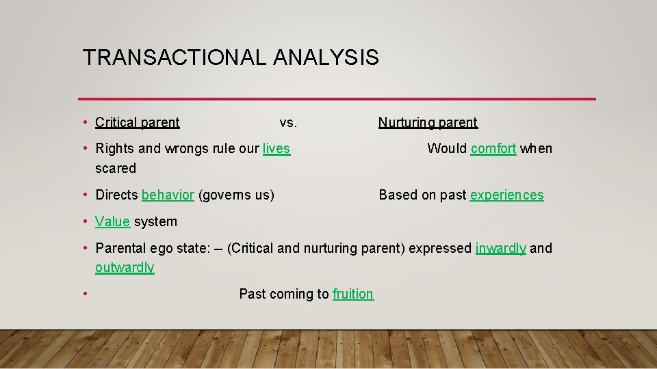 TRANSACTIONAL ANALYSIS • Critical parent vs. • Rights and wrongs rule our lives scared