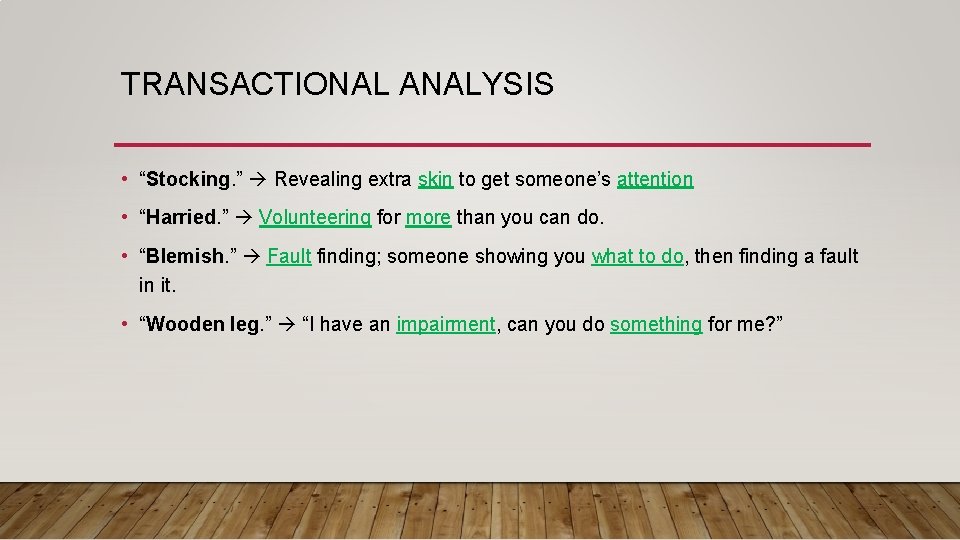 TRANSACTIONAL ANALYSIS • “Stocking. ” Revealing extra skin to get someone’s attention • “Harried.