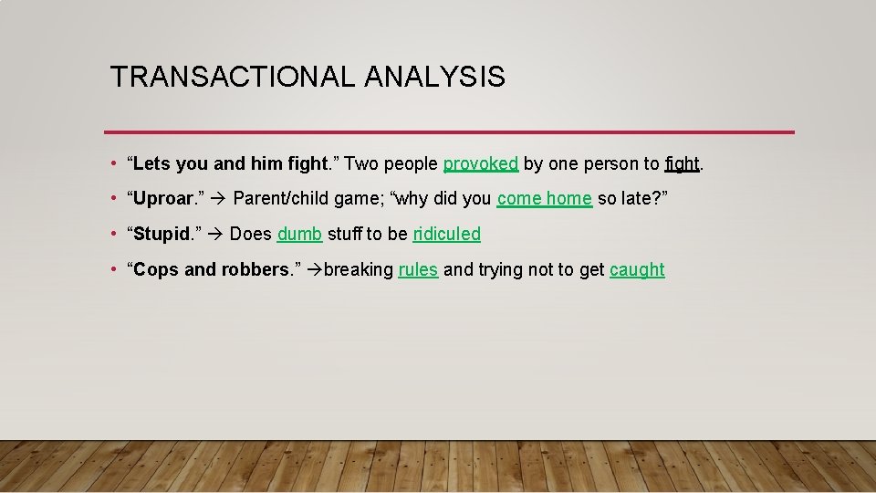 TRANSACTIONAL ANALYSIS • “Lets you and him fight. ” Two people provoked by one