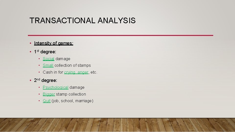 TRANSACTIONAL ANALYSIS • Intensity of games: • 1 st degree: • Social damage •