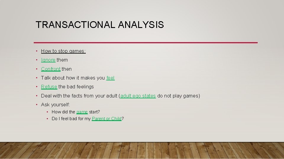 TRANSACTIONAL ANALYSIS • How to stop games: • Ignore them • Confront then •