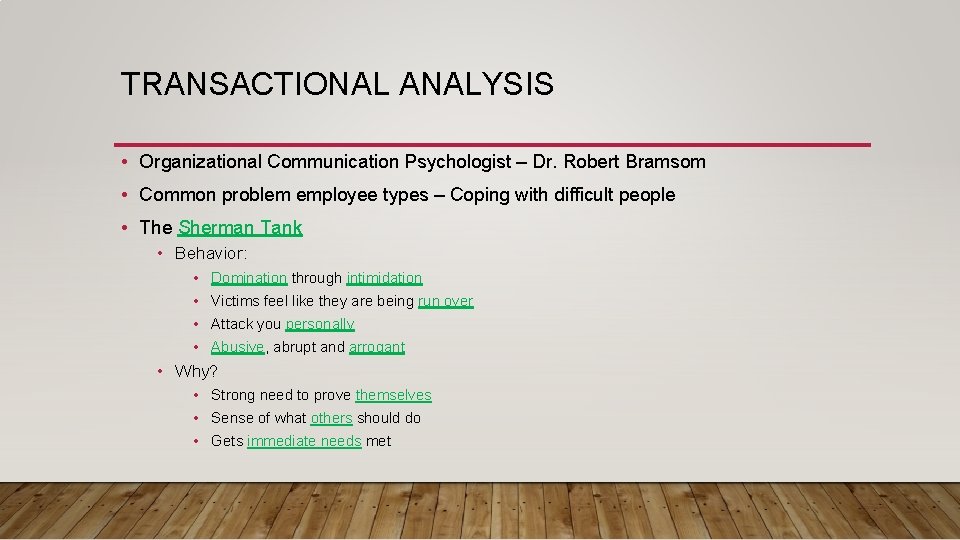 TRANSACTIONAL ANALYSIS • Organizational Communication Psychologist – Dr. Robert Bramsom • Common problem employee