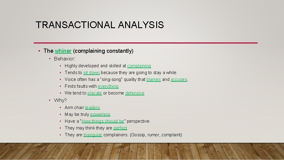 TRANSACTIONAL ANALYSIS • The whiner (complaining constantly) • Behavior: • • • Highly developed