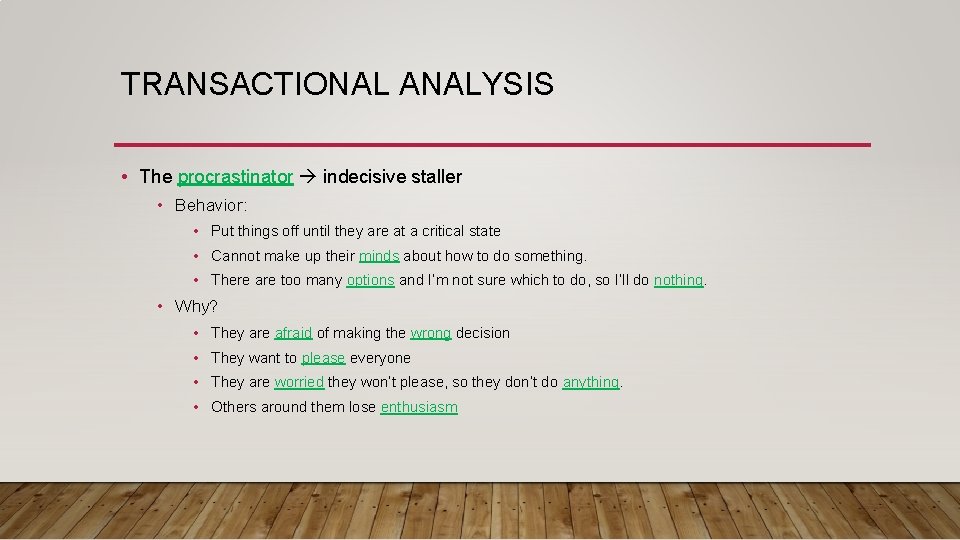 TRANSACTIONAL ANALYSIS • The procrastinator indecisive staller • Behavior: • Put things off until