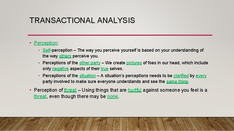TRANSACTIONAL ANALYSIS • Perception: • Self-perception – The way you perceive yourself is based