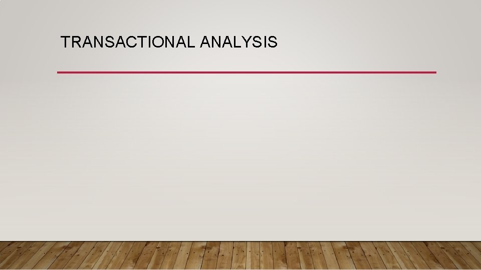 TRANSACTIONAL ANALYSIS 