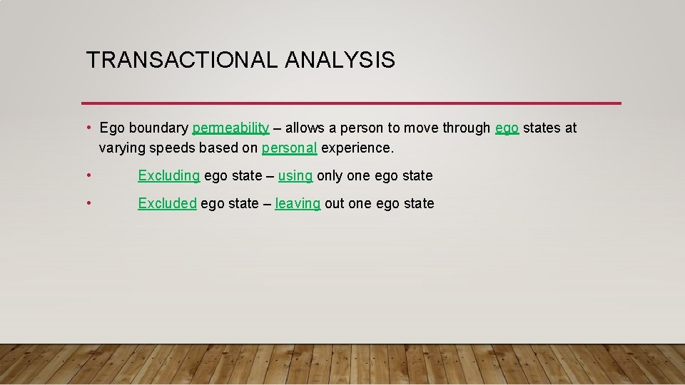 TRANSACTIONAL ANALYSIS • Ego boundary permeability – allows a person to move through ego