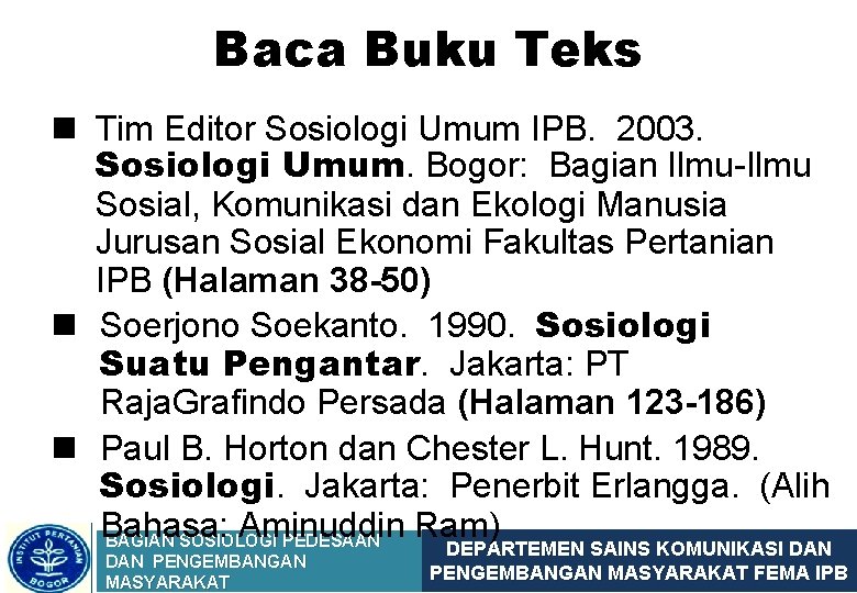 Baca Buku Teks n Tim Editor Sosiologi Umum IPB. 2003. Sosiologi Umum. Bogor: Bagian