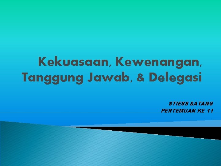 Kekuasaan, Kewenangan, Tanggung Jawab, & Delegasi STIESS BATANG PERTEMUAN KE 11 