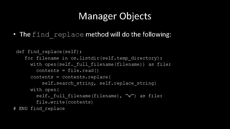 Manager Objects • The find_replace method will do the following: def find_replace(self): for filename