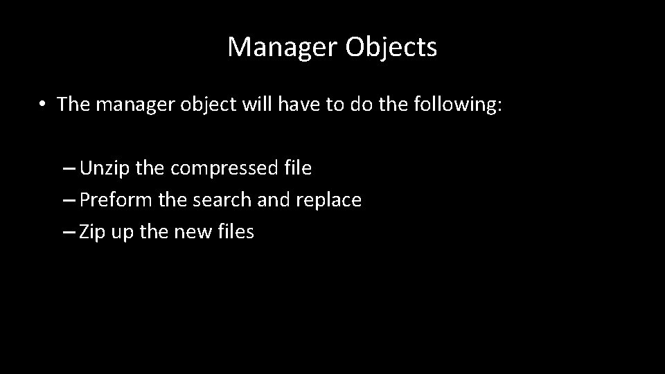 Manager Objects • The manager object will have to do the following: – Unzip