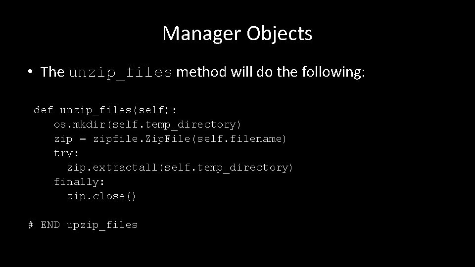 Manager Objects • The unzip_files method will do the following: def unzip_files(self): os. mkdir(self.